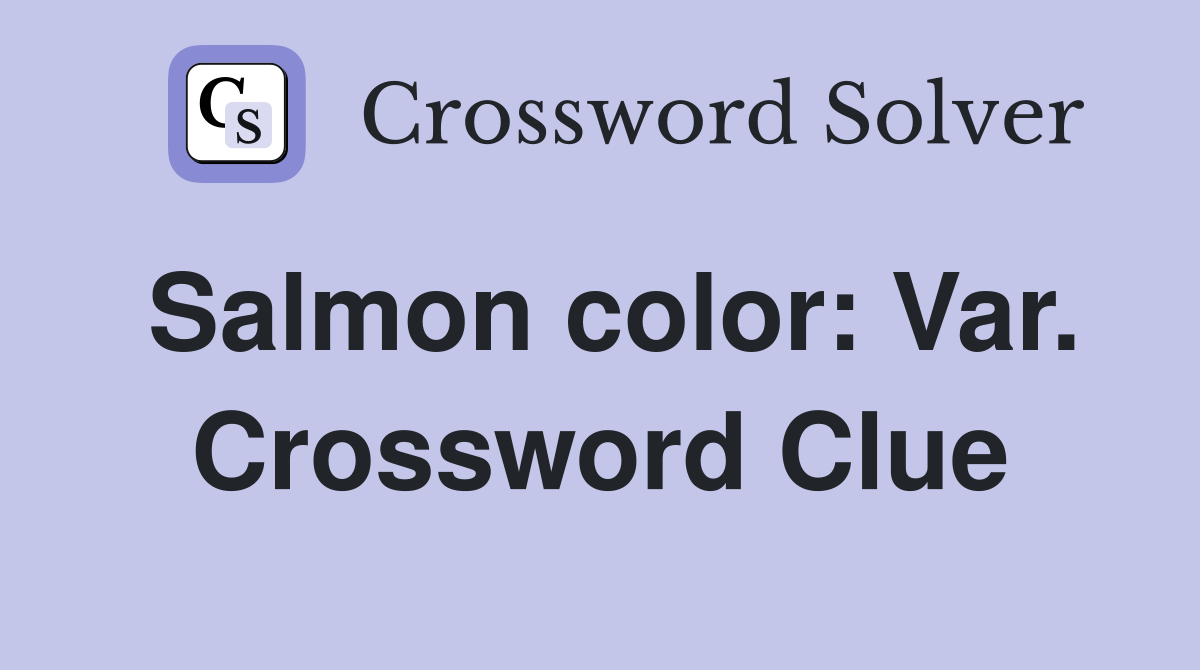 Salmon color: Var. Crossword Clue