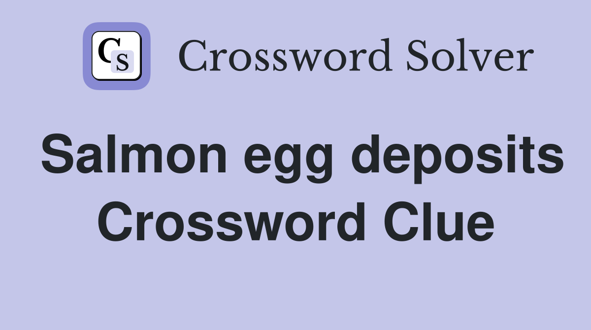 Salmon egg deposits Crossword Clue