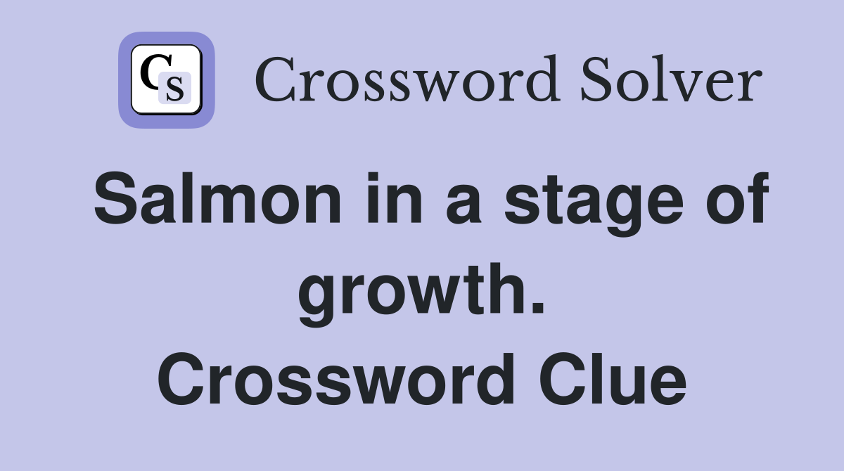 Salmon in a stage of growth. Crossword Clue
