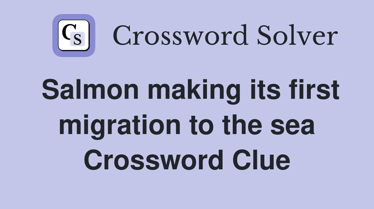 Salmon making its first migration to the sea Crossword Clue