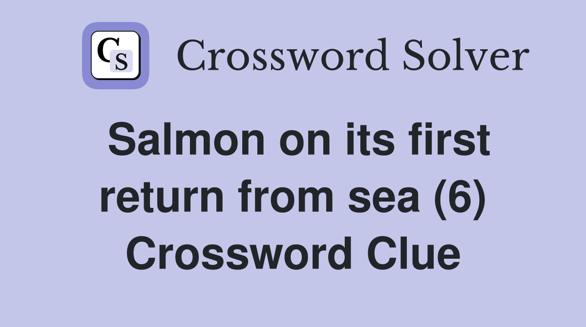 Salmon on its first return from sea (6) Crossword Clue