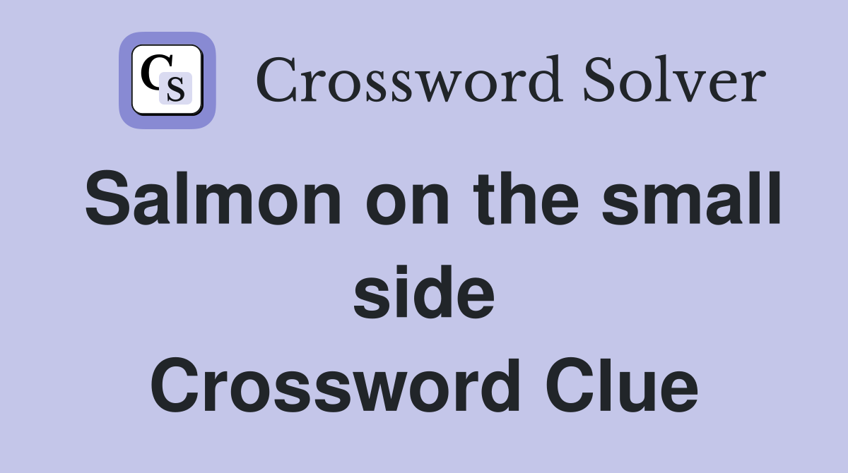 Salmon on the small side Crossword Clue