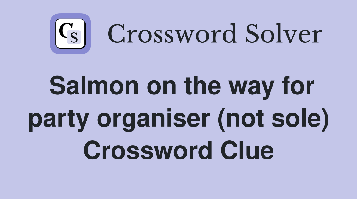 Salmon on the way for party organiser (not sole) Crossword Clue