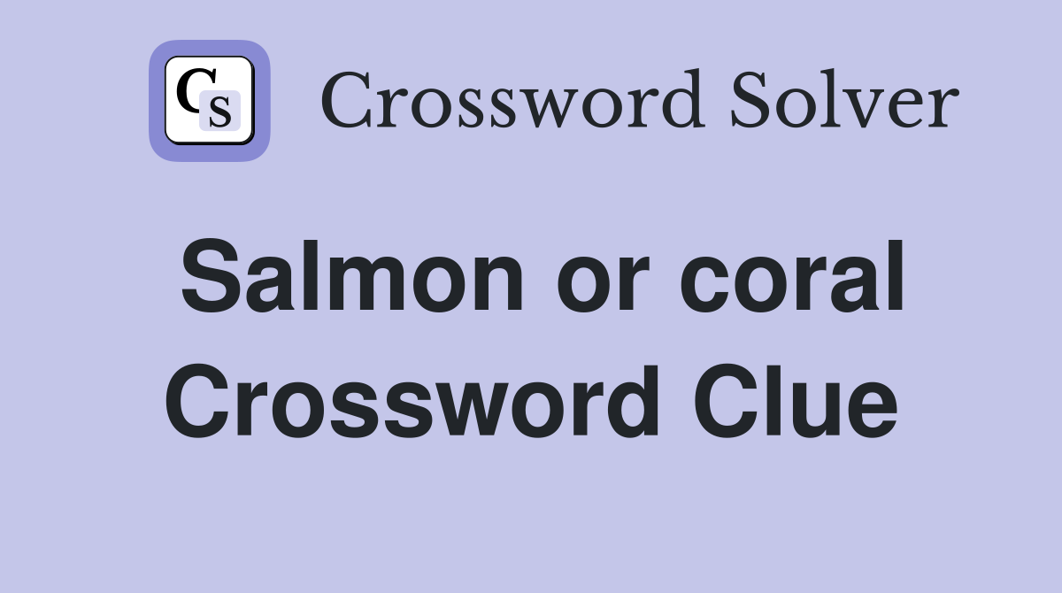 Salmon or coral Crossword Clue