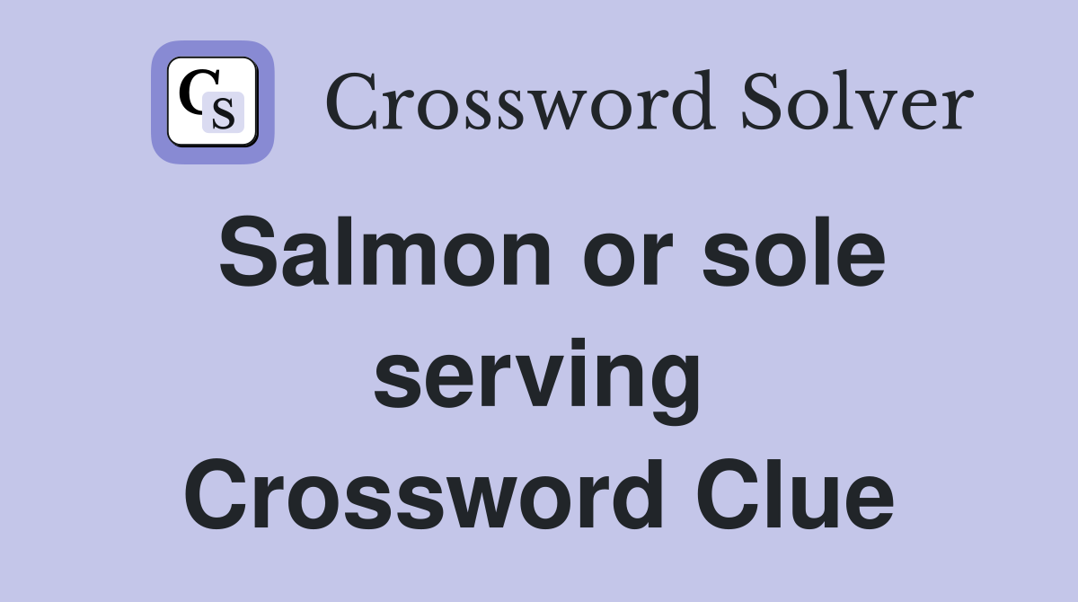 Salmon or sole serving Crossword Clue