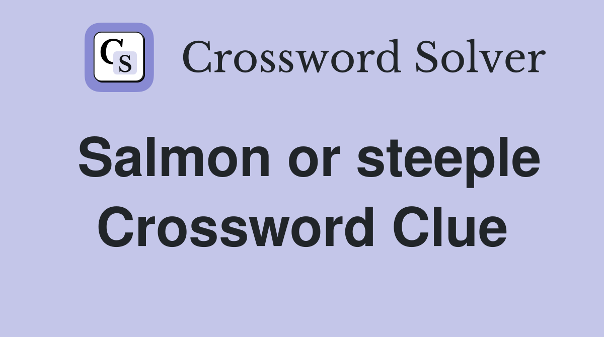 Salmon or steeple Crossword Clue