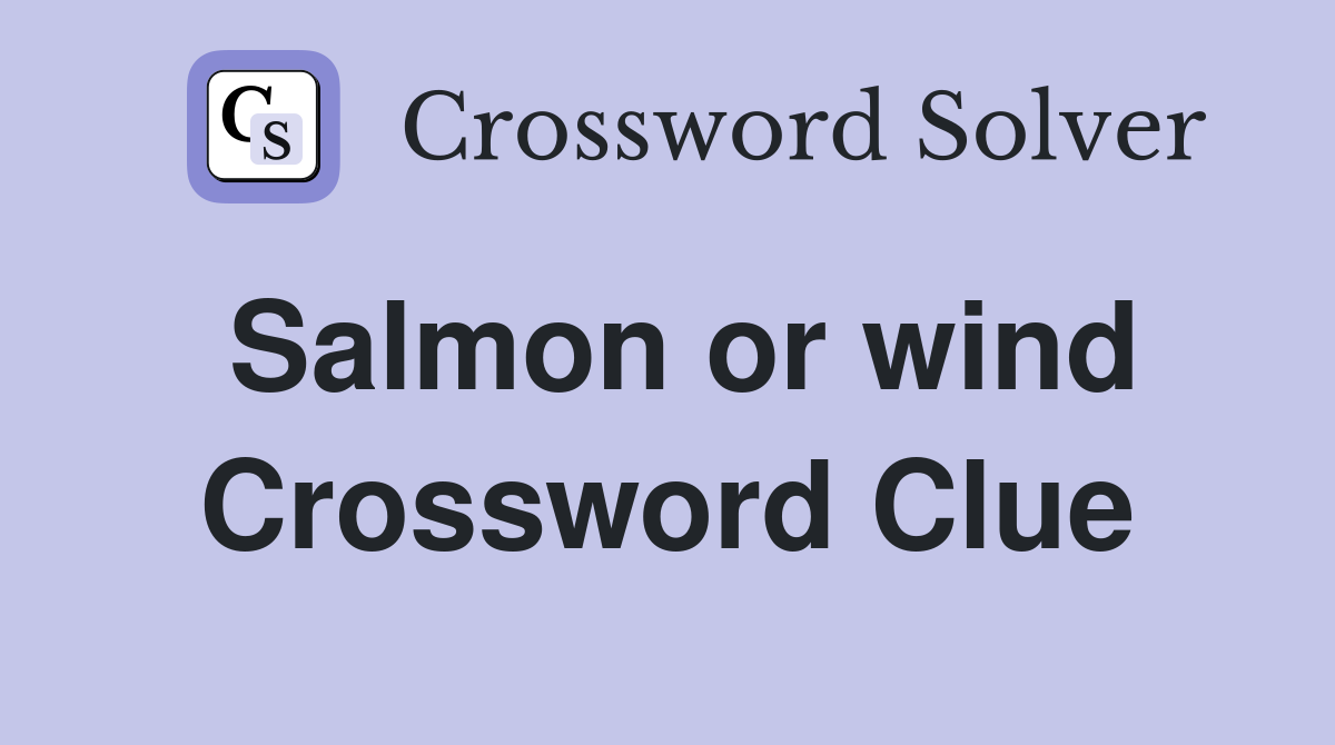Salmon or wind Crossword Clue