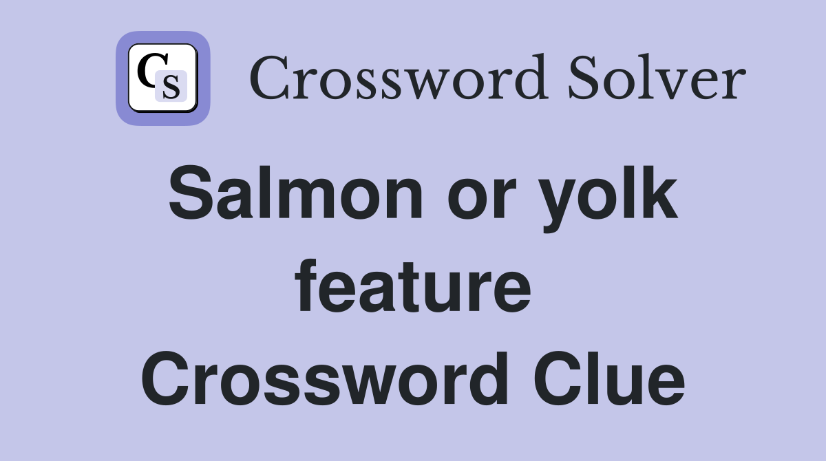 Salmon or yolk feature Crossword Clue
