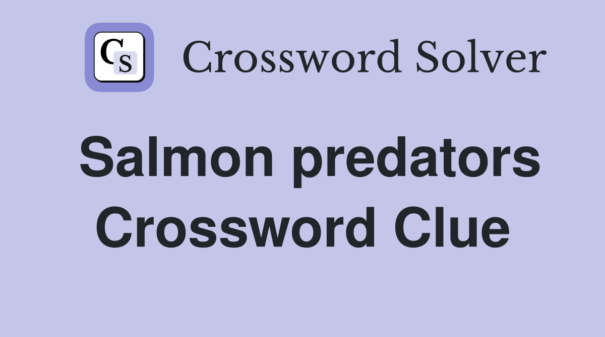 Salmon predators Crossword Clue