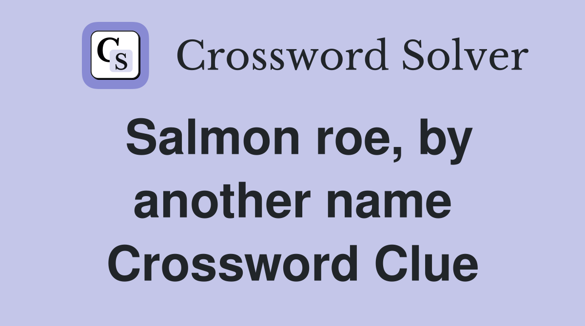Salmon roe, by another name Crossword Clue
