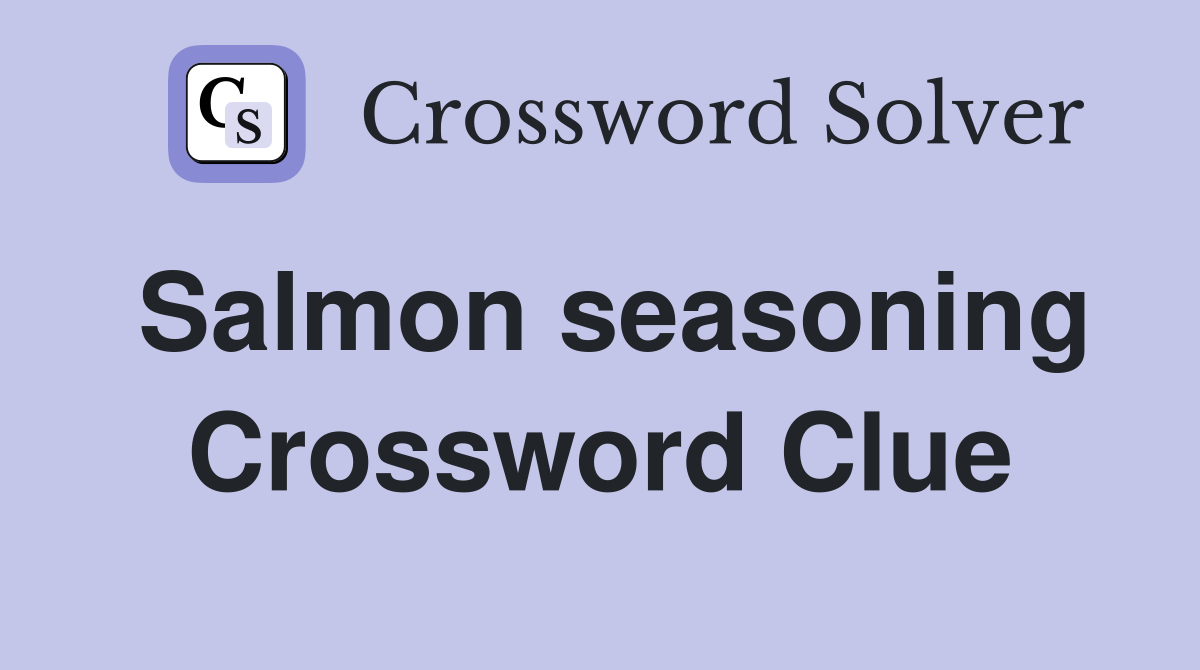 Salmon seasoning Crossword Clue