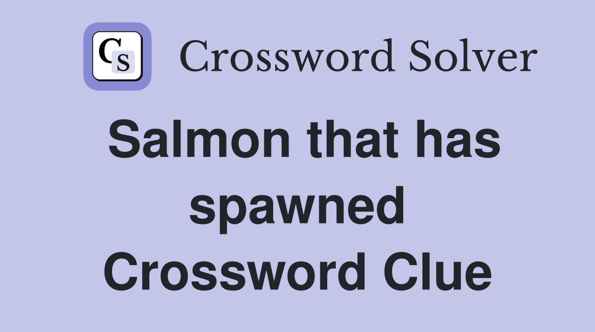 Salmon that has spawned Crossword Clue