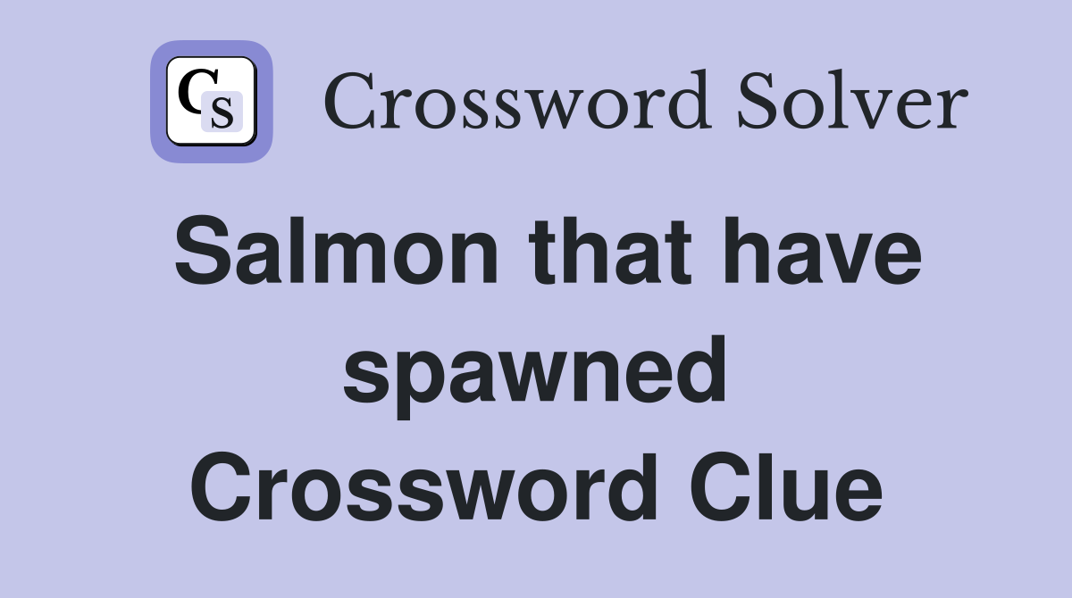Salmon that have spawned Crossword Clue