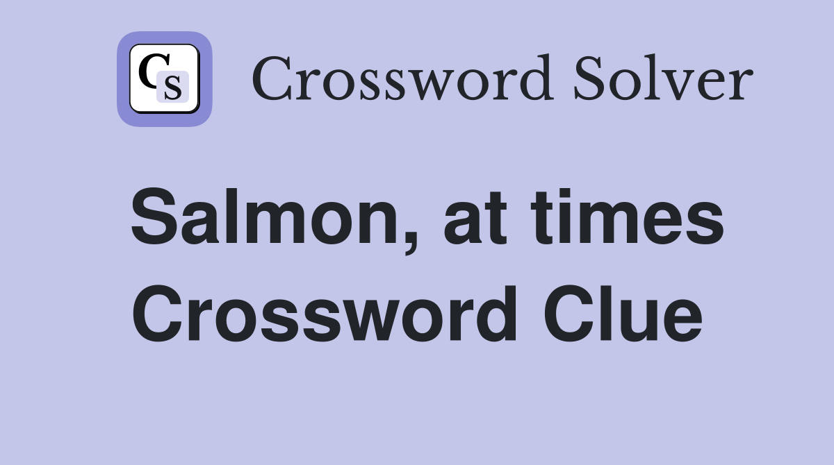 Salmon, at times Crossword Clue