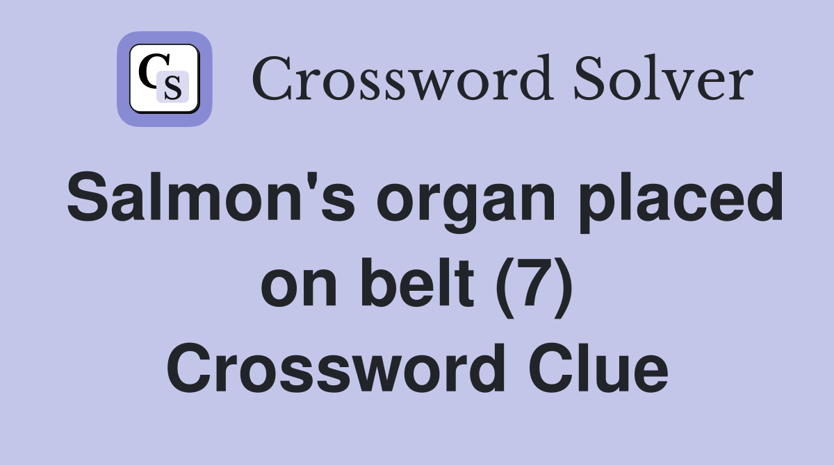 Salmon's organ placed on belt (7) Crossword Clue