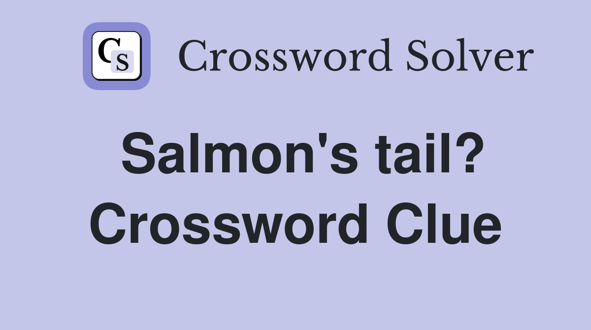 Salmon's tail? Crossword Clue