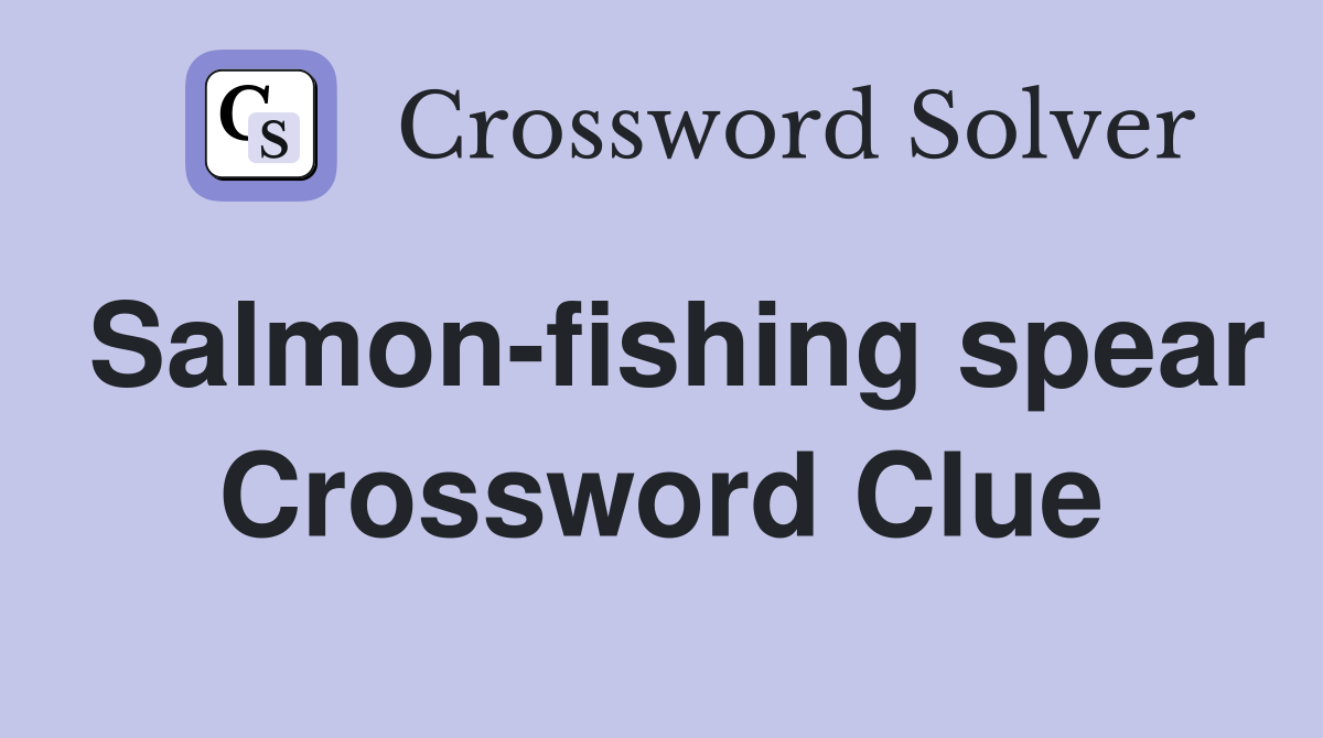 Salmon-fishing spear Crossword Clue