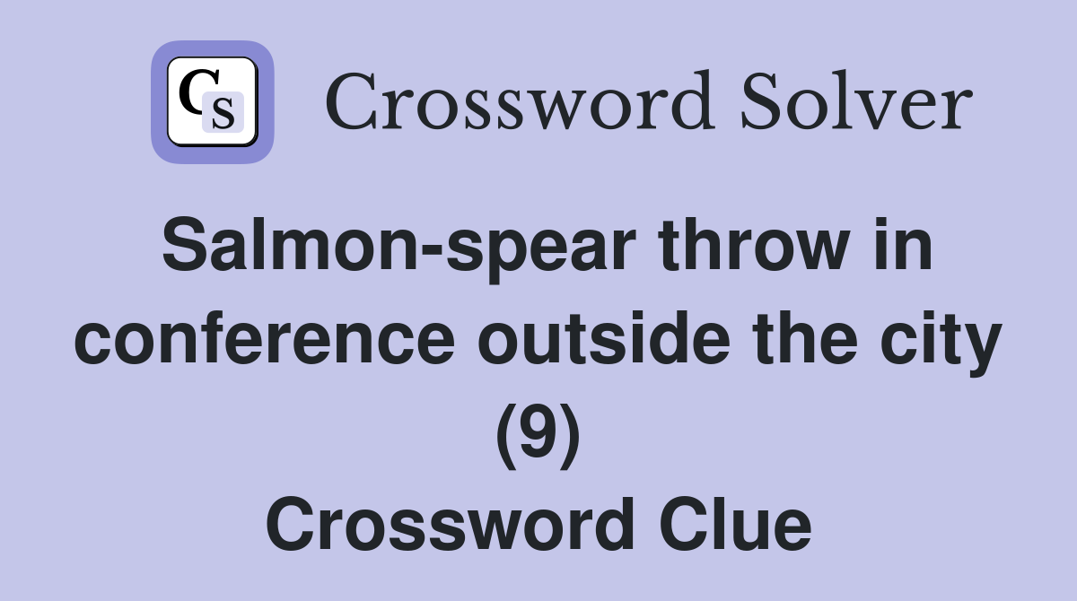Salmon-spear throw in conference outside the city (9) Crossword Clue