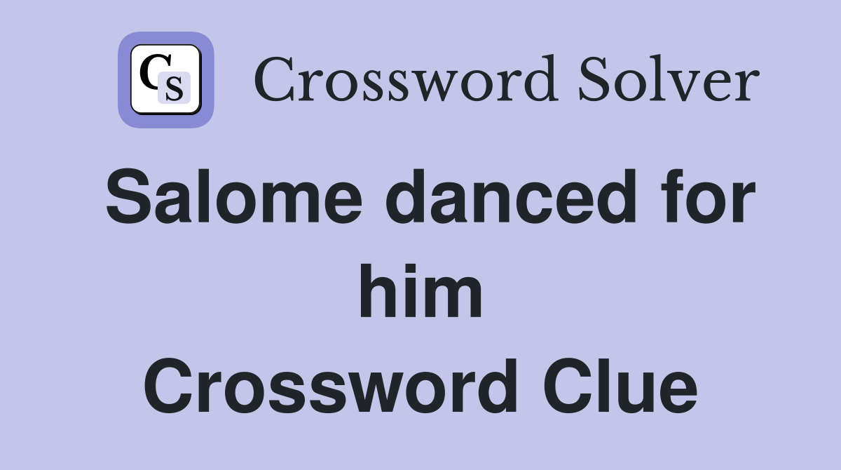 Salome danced for him Crossword Clue