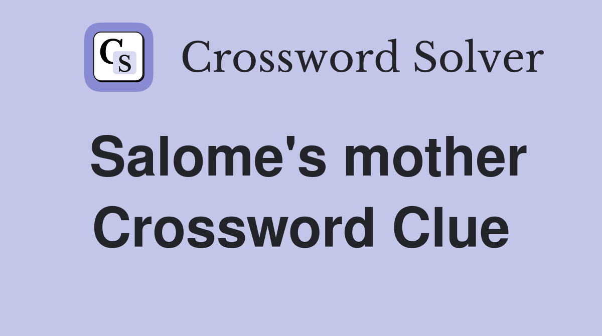 Salome's mother Crossword Clue