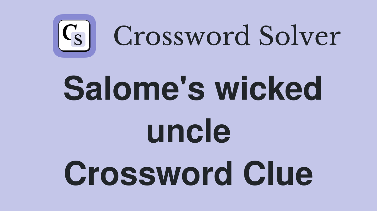 Salome's wicked uncle Crossword Clue
