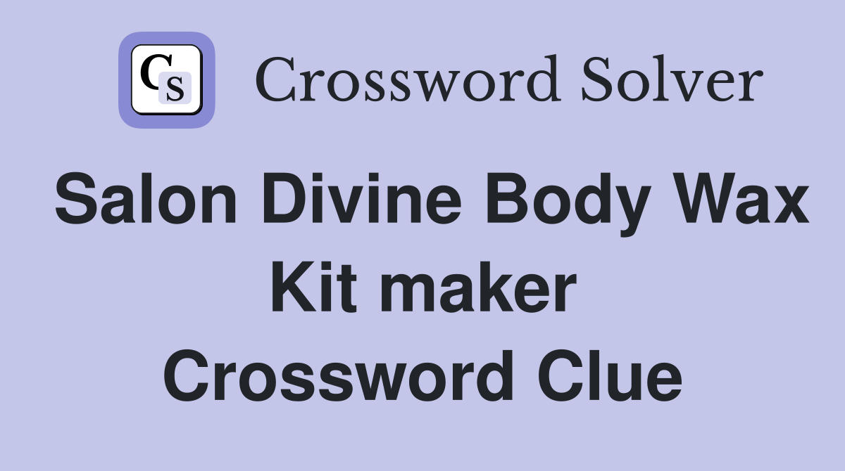 Salon Divine Body Wax Kit maker Crossword Clue