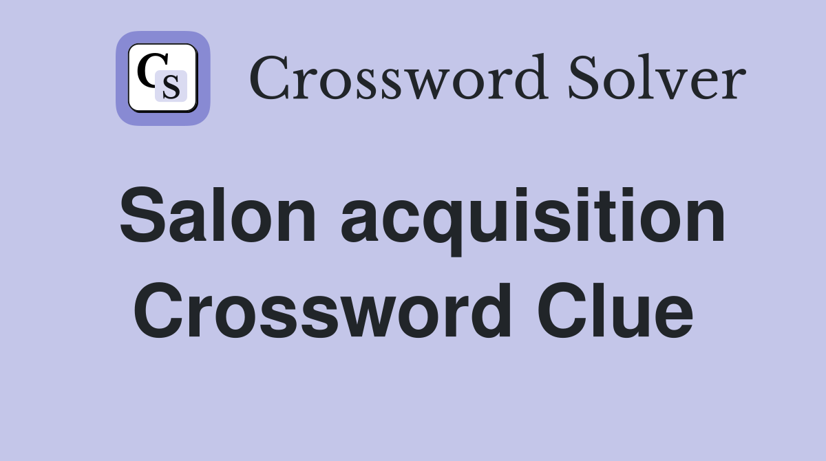 Salon acquisition Crossword Clue