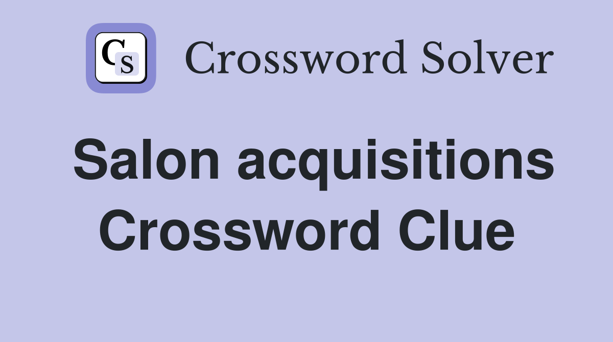 Salon acquisitions Crossword Clue