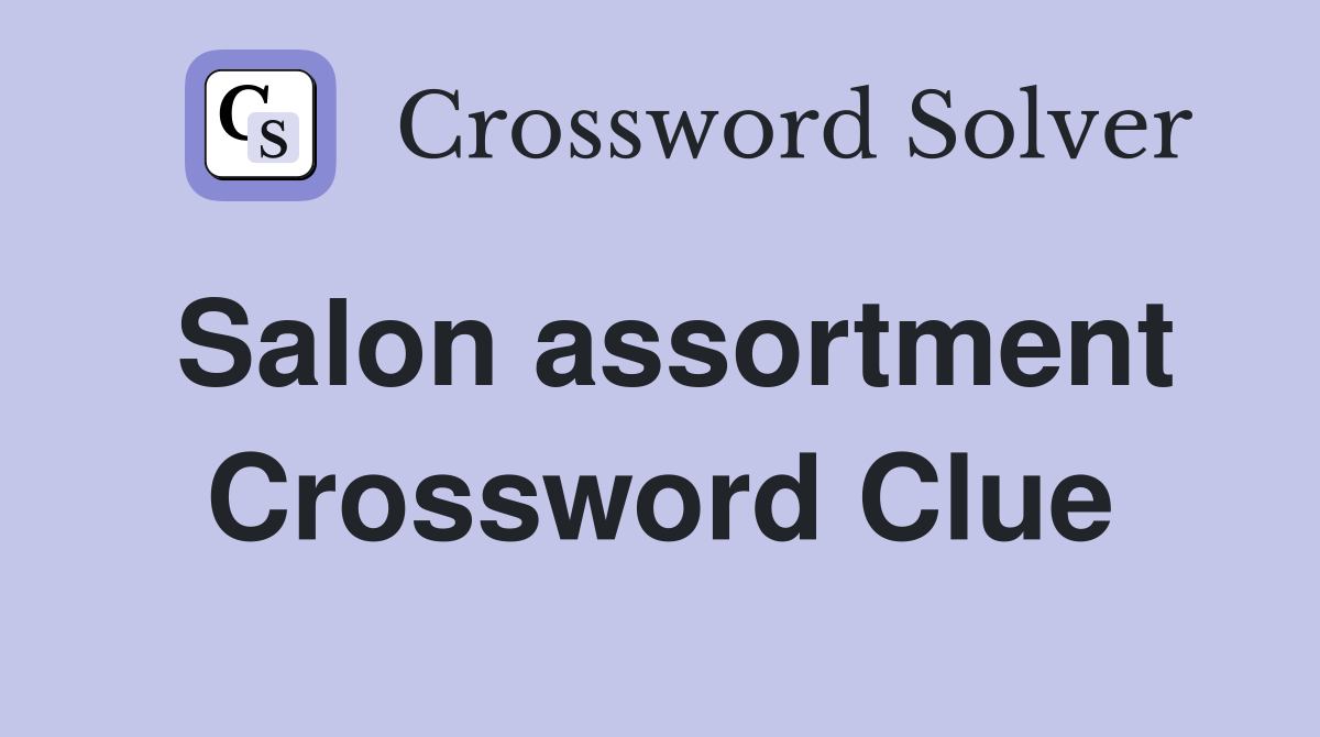 Salon assortment Crossword Clue
