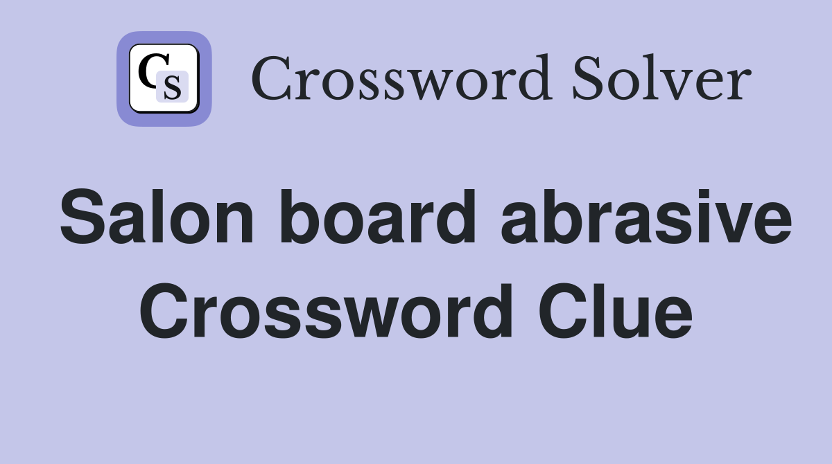 Salon board abrasive Crossword Clue