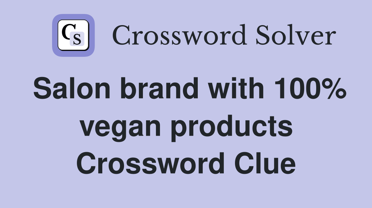 Salon brand with 100% vegan products Crossword Clue