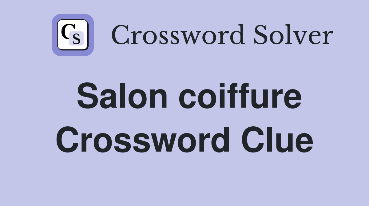 Salon coiffure Crossword Clue Answers Crossword Solver