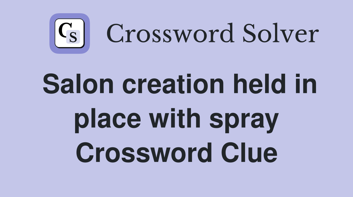 Salon creation held in place with spray Crossword Clue