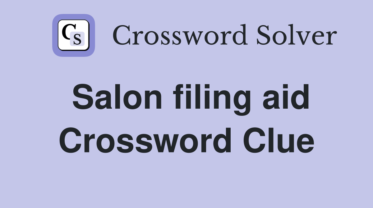 Salon filing aid Crossword Clue