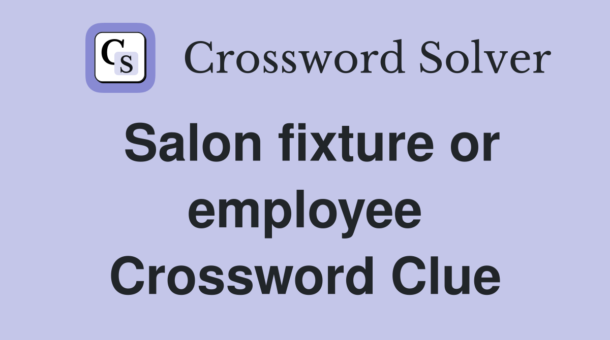 Salon fixture or employee Crossword Clue