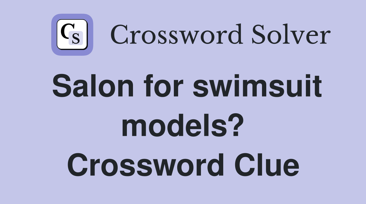 Salon for swimsuit models? Crossword Clue
