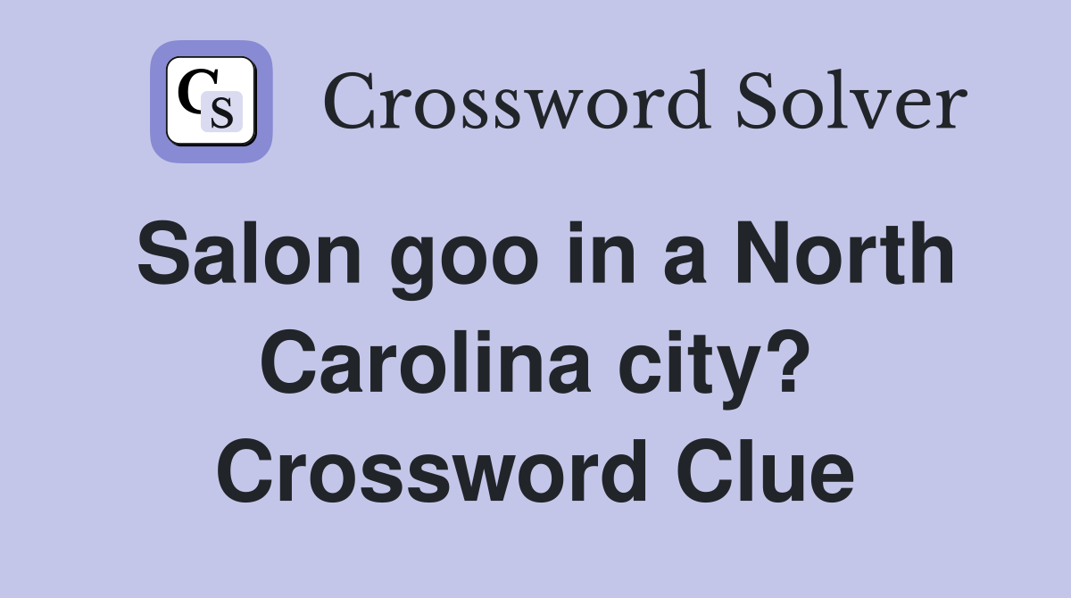 Salon goo in a North Carolina city? Crossword Clue