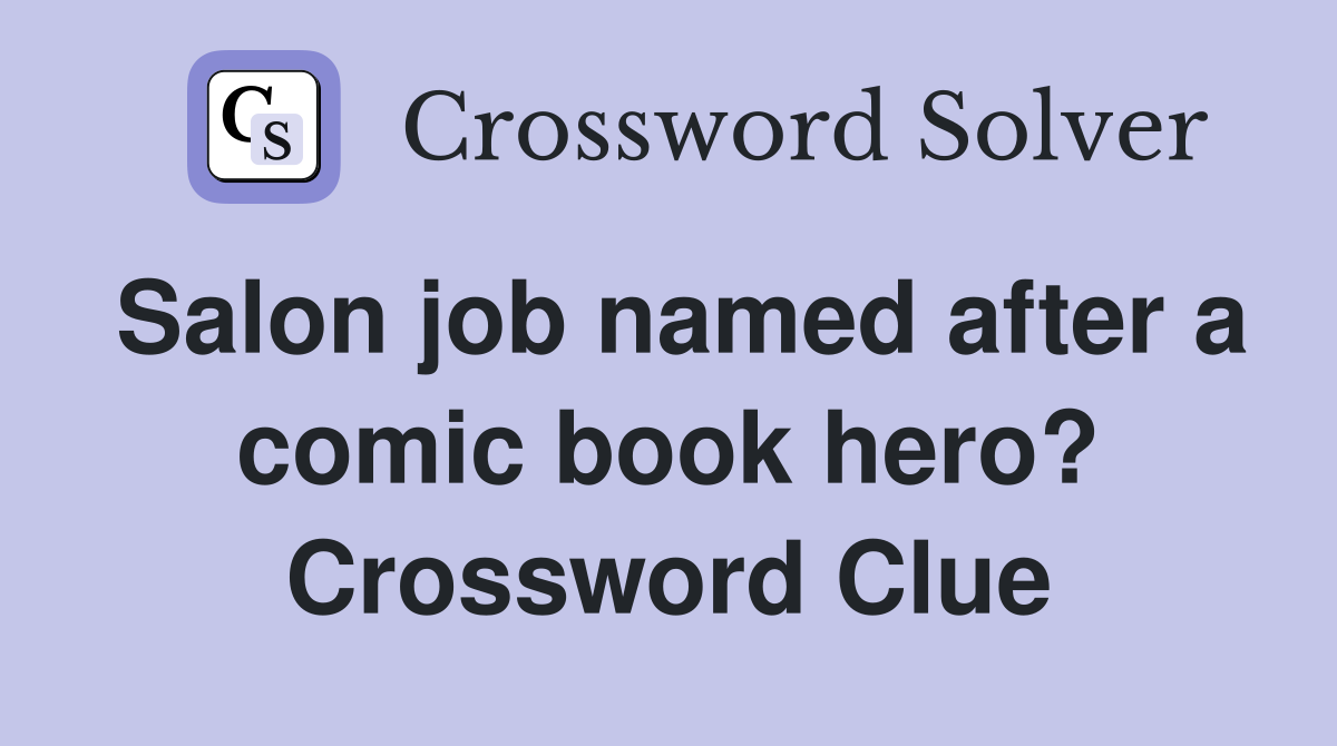 Salon job named after a comic book hero? Crossword Clue