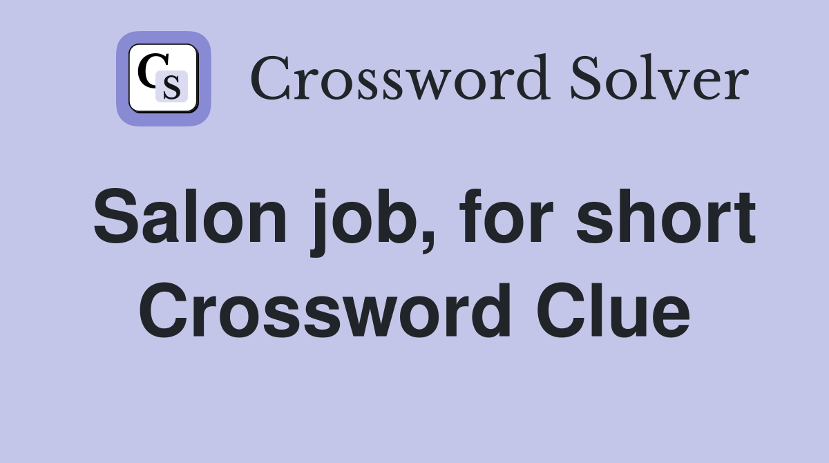 Salon job, for short Crossword Clue