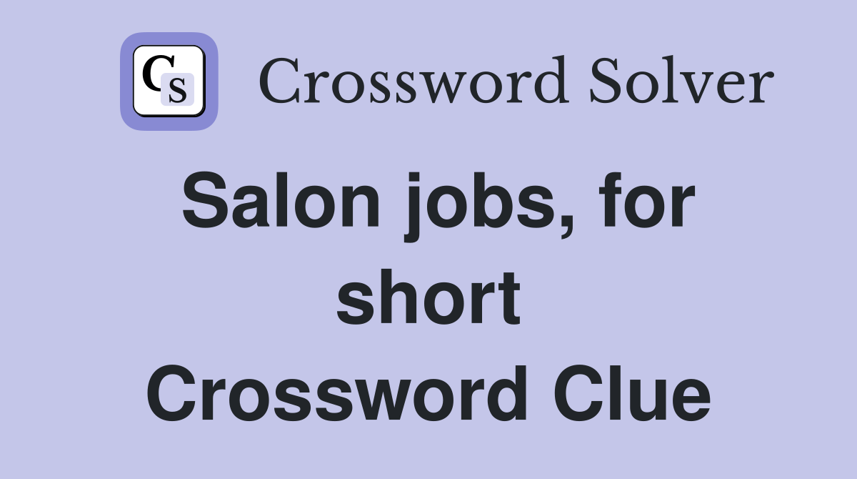 Salon jobs, for short Crossword Clue