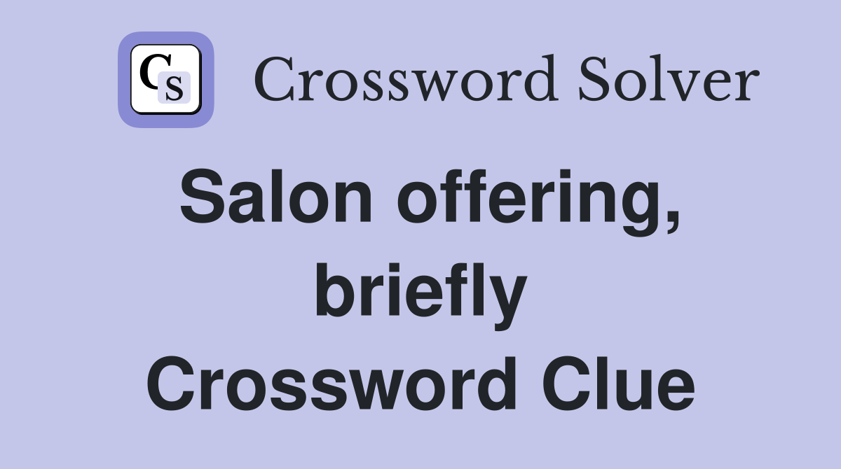 Salon offering, briefly Crossword Clue