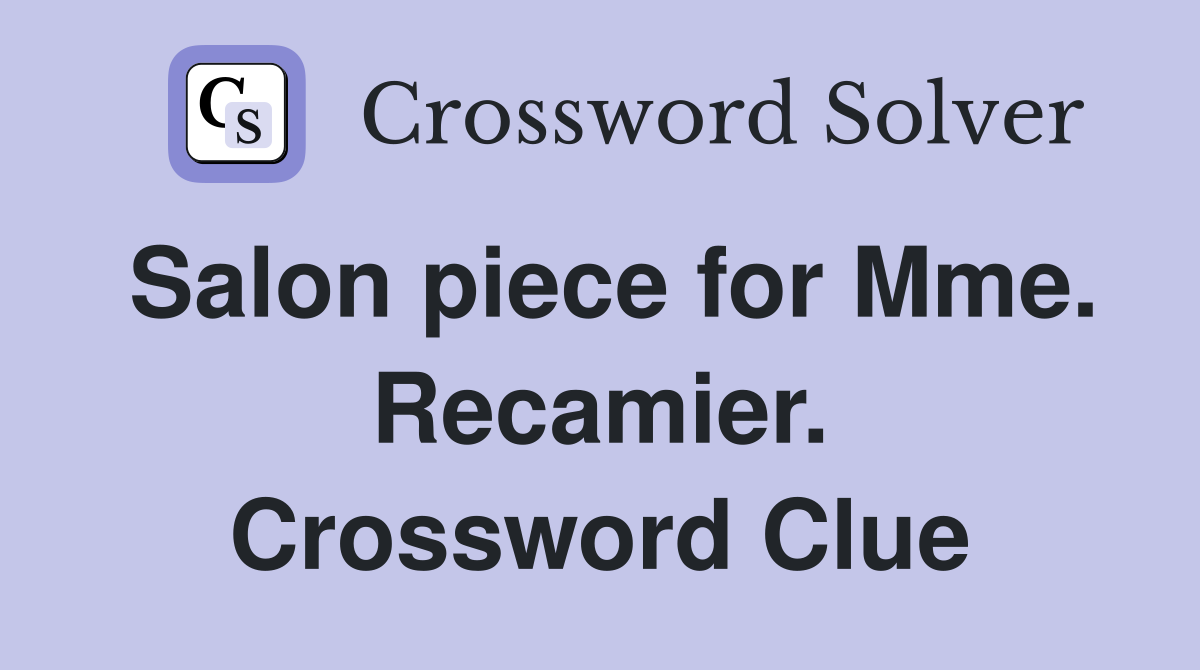 Salon piece for Mme. Recamier. Crossword Clue