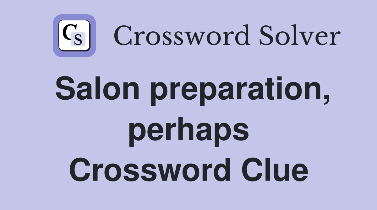 Salon preparation, perhaps Crossword Clue