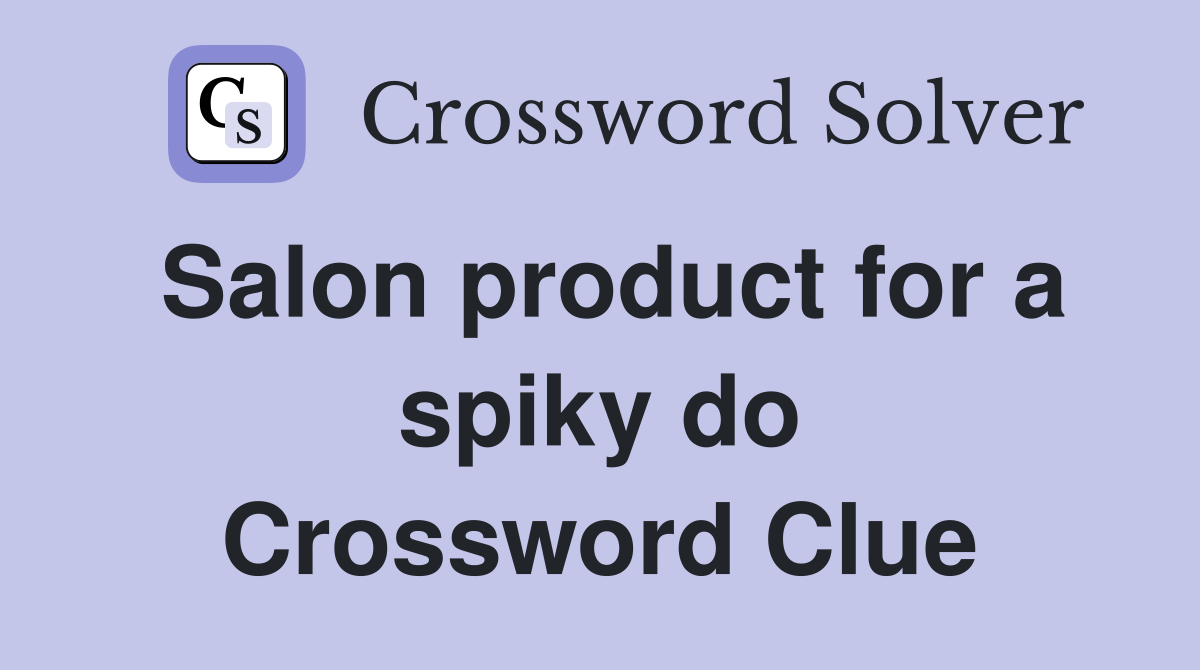 Salon product for a spiky do Crossword Clue