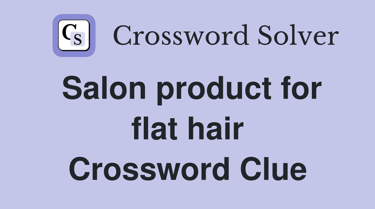 Salon product for flat hair Crossword Clue