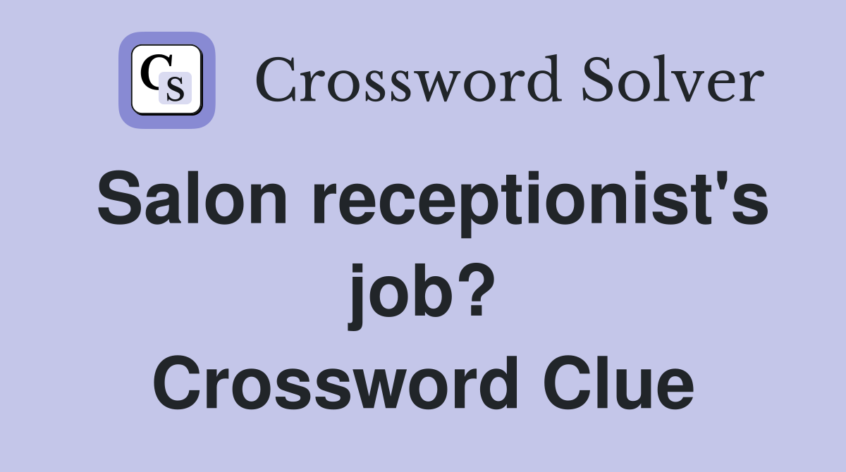 Salon receptionist's job? Crossword Clue