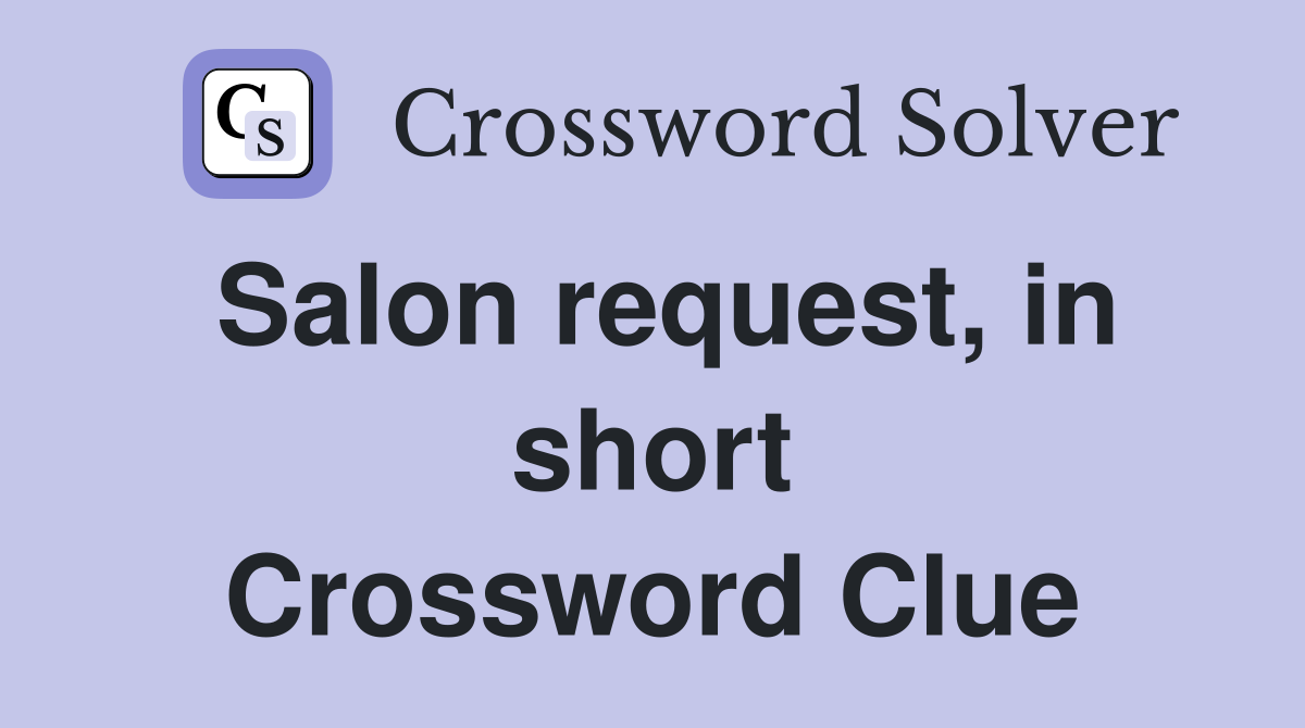 Salon request, in short Crossword Clue