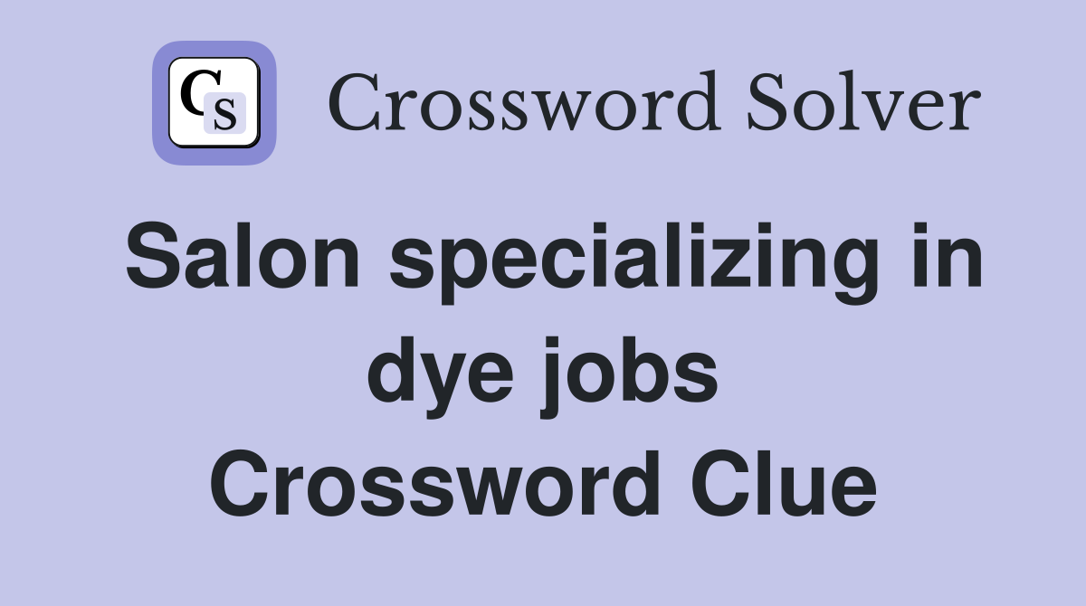Salon specializing in dye jobs Crossword Clue