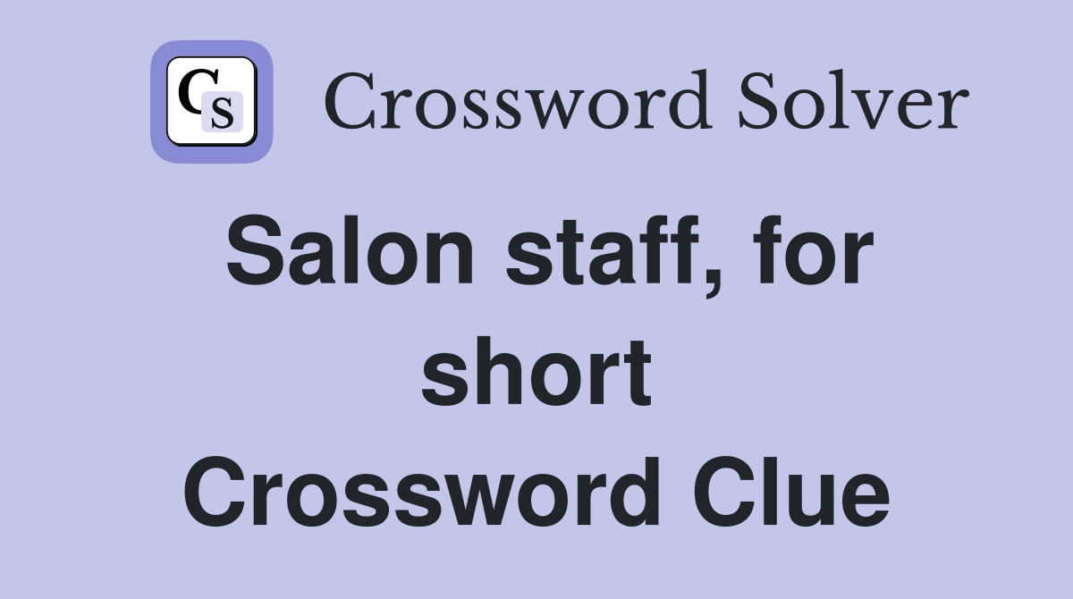 Salon staff, for short Crossword Clue