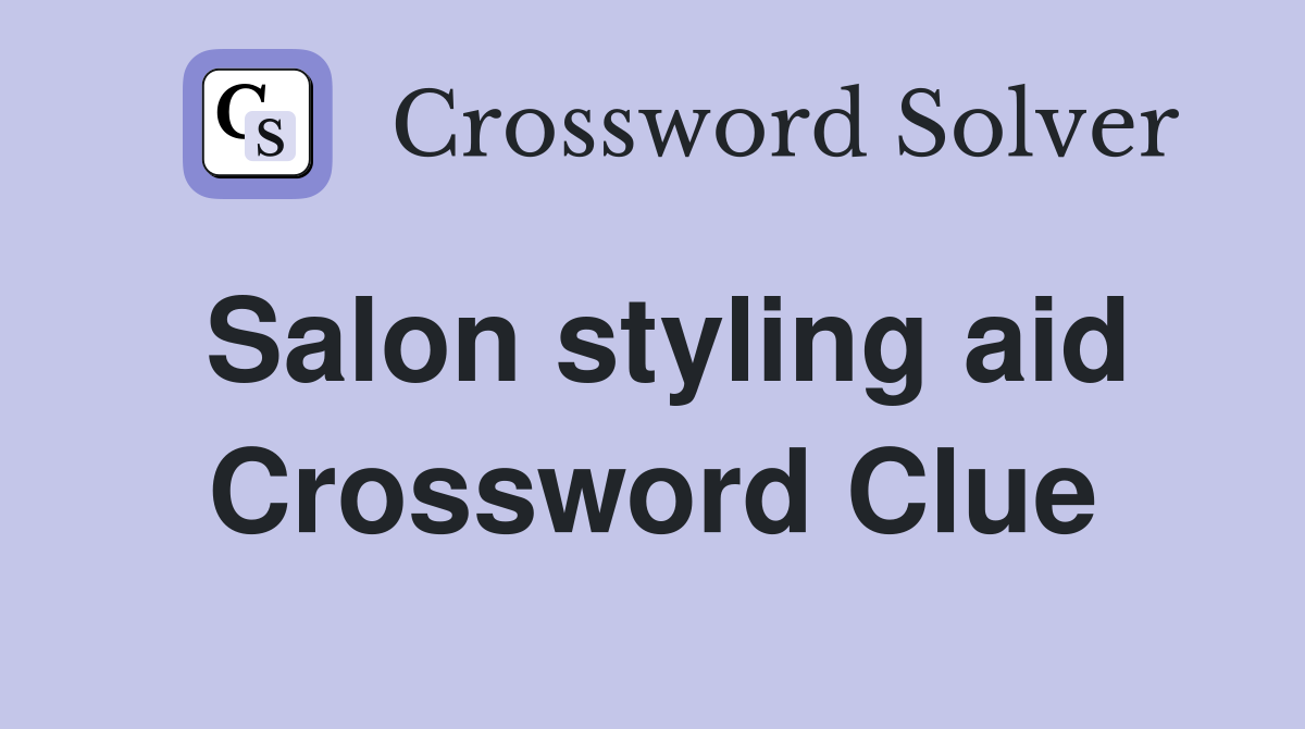 Salon styling aid Crossword Clue